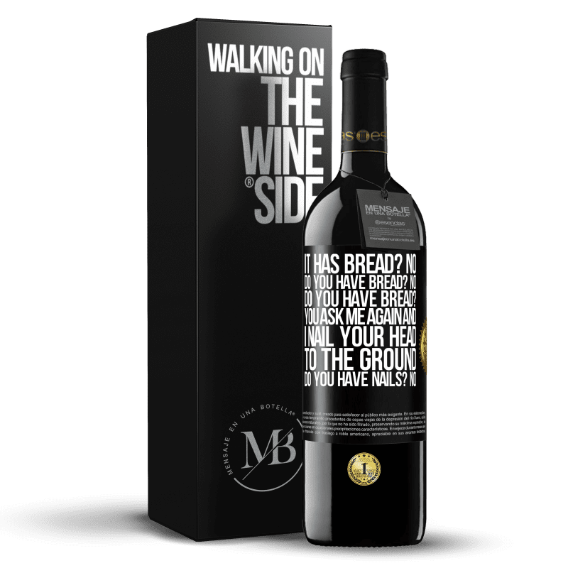 39,95 € Free Shipping | Red Wine RED Edition MBE Reserve It has Bread? No. Do you have bread? No. Do you have bread? You ask me again and I nail your head to the ground. Do you have Black Label. Customizable label Reserve 12 Months Harvest 2014 Tempranillo