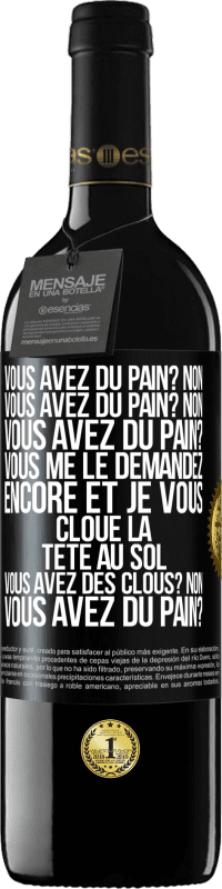 «Vous avez du pain? Non. Vous avez du pain? Non. Vous avez du pain? Vous me le demandez encore et je vous cloue la tête au sol. V» Édition RED MBE Réserve