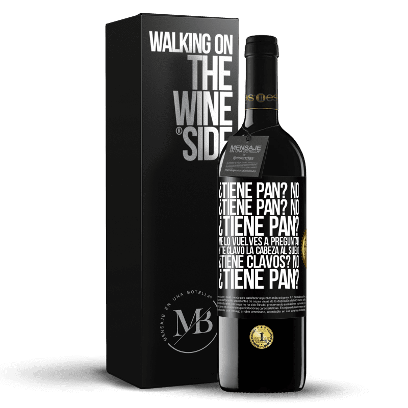 39,95 € Envío gratis | Vino Tinto Edición RED MBE Reserva ¿Tiene pan? No. ¿Tiene pan? No. ¿Tiene pan? Me lo vuelves a preguntar y te clavo la cabeza al suelo. ¿Tiene clavos? No Etiqueta Negra. Etiqueta personalizable Reserva 12 Meses Cosecha 2016 Tempranillo