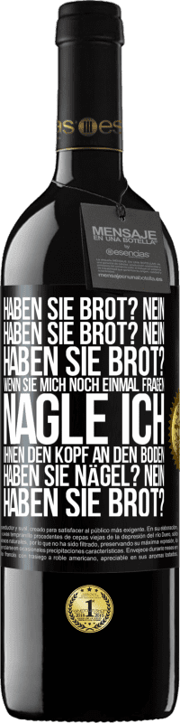 «Haben Sie Brot? Nein. Haben Sie Brot? Nein. Haben Sie Brot? Wenn Sie mich noch einmal fragen, nagle ich Ihnen den Kopf an den Bo» RED Ausgabe MBE Reserve