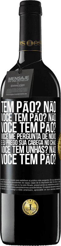 39,95 € Envio grátis | Vinho tinto Edição RED MBE Reserva Tem pão? Não. Você tem pão? Não. Você tem pão? Você me pergunta de novo e eu prego sua cabeça no chão. Você tem unhas? Não Etiqueta Preta. Etiqueta personalizável Reserva 12 Meses Colheita 2014 Tempranillo