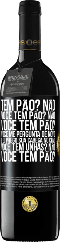 39,95 € Envio grátis | Vinho tinto Edição RED MBE Reserva Tem pão? Não. Você tem pão? Não. Você tem pão? Você me pergunta de novo e eu prego sua cabeça no chão. Você tem unhas? Não Etiqueta Preta. Etiqueta personalizável Reserva 12 Meses Colheita 2016 Tempranillo
