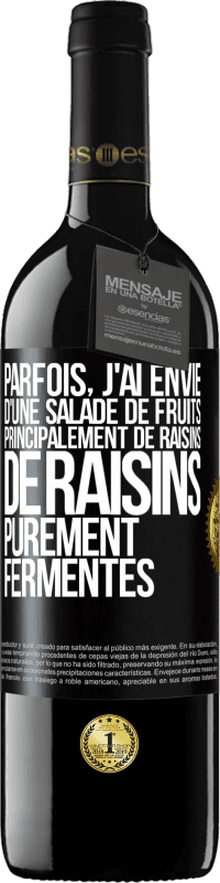 «Parfois, j'ai envie d'une salade de fruits, principalement de raisins, de raisins purement fermentés» Édition RED MBE Réserve