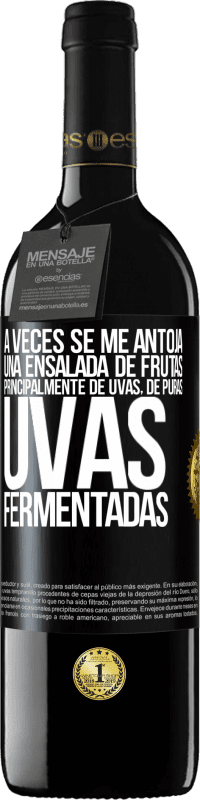 39,95 € Envío gratis | Vino Tinto Edición RED MBE Reserva A veces se me antoja una ensalada de frutas, principalmente de uvas, de puras uvas fermentadas Etiqueta Negra. Etiqueta personalizable Reserva 12 Meses Cosecha 2016 Tempranillo