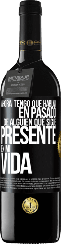 39,95 € Envío gratis | Vino Tinto Edición RED MBE Reserva Ahora tengo que hablar en pasado de alguien que sigue presente en mi vida Etiqueta Negra. Etiqueta personalizable Reserva 12 Meses Cosecha 2014 Tempranillo