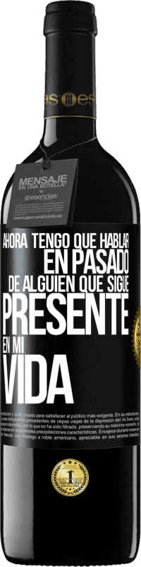 39,95 € Envío gratis | Vino Tinto Edición RED MBE Reserva Ahora tengo que hablar en pasado de alguien que sigue presente en mi vida Etiqueta Negra. Etiqueta personalizable Reserva 12 Meses Cosecha 2016 Tempranillo