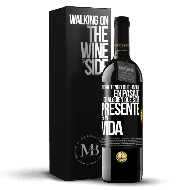 39,95 € Envío gratis | Vino Tinto Edición RED MBE Reserva Ahora tengo que hablar en pasado de alguien que sigue presente en mi vida Etiqueta Negra. Etiqueta personalizable Reserva 12 Meses Cosecha 2014 Tempranillo