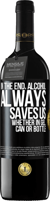 39,95 € Free Shipping | Red Wine RED Edition MBE Reserve In the end, alcohol always saves us, whether in gel, can or bottle Black Label. Customizable label Reserve 12 Months Harvest 2016 Tempranillo