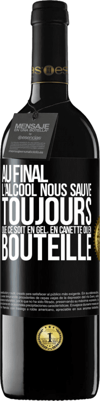 39,95 € Envoi gratuit | Vin rouge Édition RED MBE Réserve Au final, l'alcool nous sauve toujours, que ce soit en gel, en canette ou en bouteille Étiquette Noire. Étiquette personnalisable Réserve 12 Mois Récolte 2016 Tempranillo
