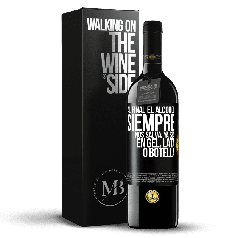 39,95 € Envío gratis | Vino Tinto Edición RED MBE Reserva Al final el alcohol siempre nos salva, ya sea en gel, lata o botella Etiqueta Negra. Etiqueta personalizable Reserva 12 Meses Cosecha 2016 Tempranillo