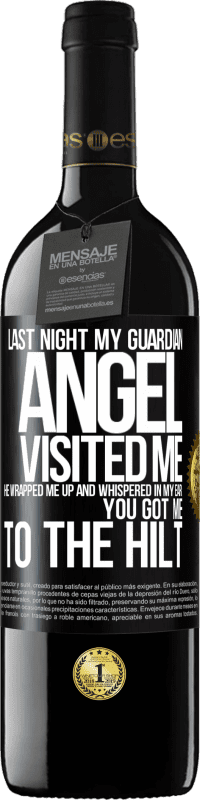 39,95 € Free Shipping | Red Wine RED Edition MBE Reserve Last night my guardian angel visited me. He wrapped me up and whispered in my ear: You got me to the hilt Black Label. Customizable label Reserve 12 Months Harvest 2016 Tempranillo