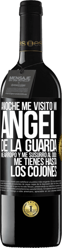 39,95 € Envío gratis | Vino Tinto Edición RED MBE Reserva Anoche me visitó mi ángel de la guarda. Me arropó y me susurró al oído: Me tienes hasta los cojones Etiqueta Negra. Etiqueta personalizable Reserva 12 Meses Cosecha 2016 Tempranillo