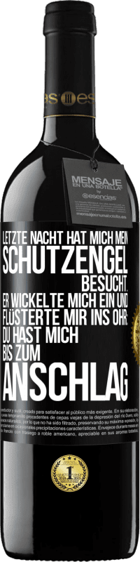 39,95 € | Rotwein RED Ausgabe MBE Reserve Letzte Nacht hat mich mein Schutzengel besucht. Er wickelte mich ein und flüsterte mir ins Ohr: Du hast mich bis zum Anschlag Schwarzes Etikett. Anpassbares Etikett Reserve 12 Monate Ernte 2015 Tempranillo