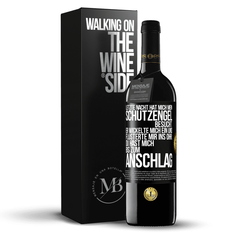 39,95 € Kostenloser Versand | Rotwein RED Ausgabe MBE Reserve Letzte Nacht hat mich mein Schutzengel besucht. Er wickelte mich ein und flüsterte mir ins Ohr: Du hast mich bis zum Anschlag Schwarzes Etikett. Anpassbares Etikett Reserve 12 Monate Ernte 2016 Tempranillo
