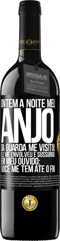 39,95 € | Vinho tinto Edição RED MBE Reserva Ontem à noite meu anjo da guarda me visitou. Ele me envolveu e sussurrou em meu ouvido: Você me tem até o fim Etiqueta Preta. Etiqueta personalizável Reserva 12 Meses Colheita 2015 Tempranillo