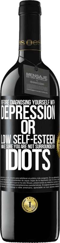39,95 € Free Shipping | Red Wine RED Edition MBE Reserve Before diagnosing yourself with depression or low self-esteem, make sure you are not surrounded by idiots Black Label. Customizable label Reserve 12 Months Harvest 2014 Tempranillo