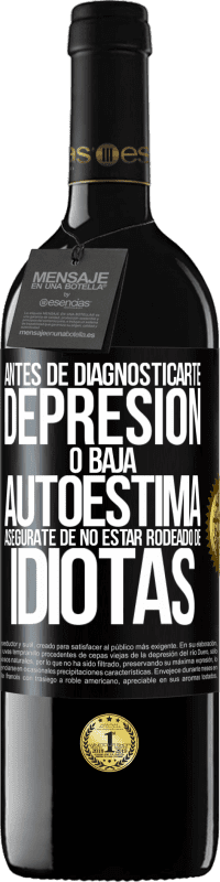 39,95 € Envío gratis | Vino Tinto Edición RED MBE Reserva Antes de diagnosticarte depresión o baja autoestima, asegúrate de no estar rodeado de idiotas Etiqueta Negra. Etiqueta personalizable Reserva 12 Meses Cosecha 2016 Tempranillo