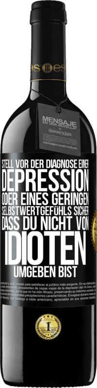39,95 € Kostenloser Versand | Rotwein RED Ausgabe MBE Reserve Stell vor der Diagnose einer Depression oder eines geringen Selbstwertgefühls sicher, dass du nicht von Idioten umgeben bist Schwarzes Etikett. Anpassbares Etikett Reserve 12 Monate Ernte 2016 Tempranillo
