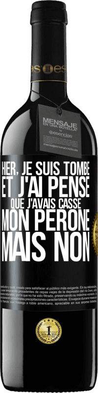 39,95 € | Vin rouge Édition RED MBE Réserve Hier, je suis tombé et j'ai pensé que j'avais cassé mon péroné. Mais non Étiquette Noire. Étiquette personnalisable Réserve 12 Mois Récolte 2015 Tempranillo