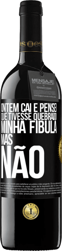 39,95 € | Vinho tinto Edição RED MBE Reserva Ontem caí e pensei que tivesse quebrado minha fíbula. Mas não Etiqueta Preta. Etiqueta personalizável Reserva 12 Meses Colheita 2015 Tempranillo