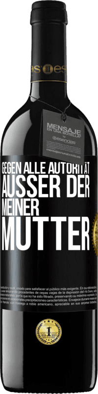 39,95 € Kostenloser Versand | Rotwein RED Ausgabe MBE Reserve Gegen alle Autorität ... Außer der meiner Mutter Schwarzes Etikett. Anpassbares Etikett Reserve 12 Monate Ernte 2016 Tempranillo