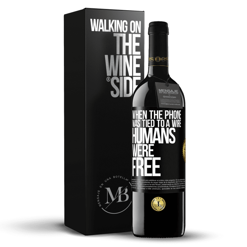 39,95 € Free Shipping | Red Wine RED Edition MBE Reserve When the phone was tied to a wire humans were free Black Label. Customizable label Reserve 12 Months Harvest 2014 Tempranillo