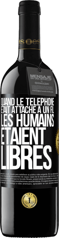 Envoi gratuit | Vin rouge Édition RED MBE Réserve Quand le téléphone était attaché à un fil, les humains étaient libres Étiquette Noire. Étiquette personnalisable Réserve 12 Mois Récolte 2014 Tempranillo