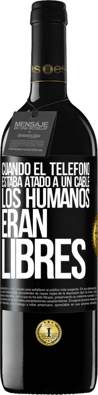 Envío gratis | Vino Tinto Edición RED MBE Reserva Cuando el teléfono estaba atado a un cable los humanos eran libres Etiqueta Negra. Etiqueta personalizable Reserva 12 Meses Cosecha 2014 Tempranillo