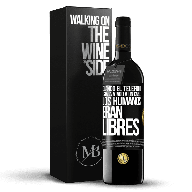 39,95 € Envío gratis | Vino Tinto Edición RED MBE Reserva Cuando el teléfono estaba atado a un cable los humanos eran libres Etiqueta Negra. Etiqueta personalizable Reserva 12 Meses Cosecha 2015 Tempranillo