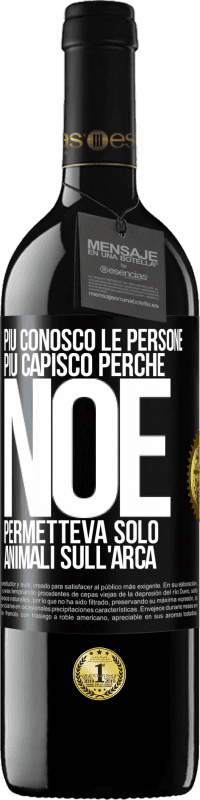 39,95 € Spedizione Gratuita | Vino rosso Edizione RED MBE Riserva Più conosco le persone, più capisco perché Noè permetteva solo animali sull'arca Etichetta Nera. Etichetta personalizzabile Riserva 12 Mesi Raccogliere 2016 Tempranillo