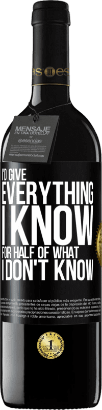 39,95 € Free Shipping | Red Wine RED Edition MBE Reserve I'd give everything I know for half of what I don't know Black Label. Customizable label Reserve 12 Months Harvest 2016 Tempranillo