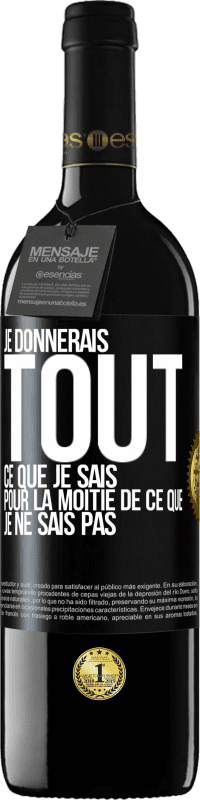 39,95 € | Vin rouge Édition RED MBE Réserve Je donnerais tout ce que je sais pour la moitié de ce que je ne sais pas Étiquette Noire. Étiquette personnalisable Réserve 12 Mois Récolte 2016 Tempranillo