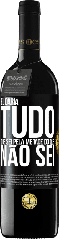 39,95 € | Vinho tinto Edição RED MBE Reserva Eu daria tudo que sei pela metade do que não sei Etiqueta Preta. Etiqueta personalizável Reserva 12 Meses Colheita 2016 Tempranillo