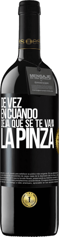 39,95 € | Vino Tinto Edición RED MBE Reserva De vez en cuando deja que se te vaya la pinza Etiqueta Negra. Etiqueta personalizable Reserva 12 Meses Cosecha 2016 Tempranillo