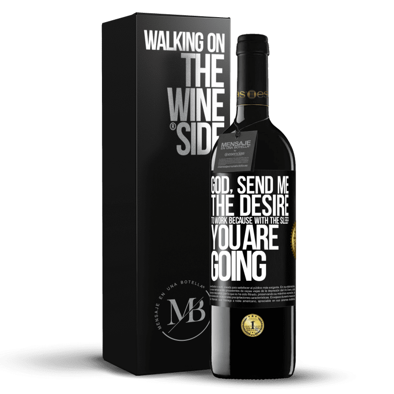 39,95 € Free Shipping | Red Wine RED Edition MBE Reserve God, send me the desire to work because with the sleep you are going Black Label. Customizable label Reserve 12 Months Harvest 2014 Tempranillo