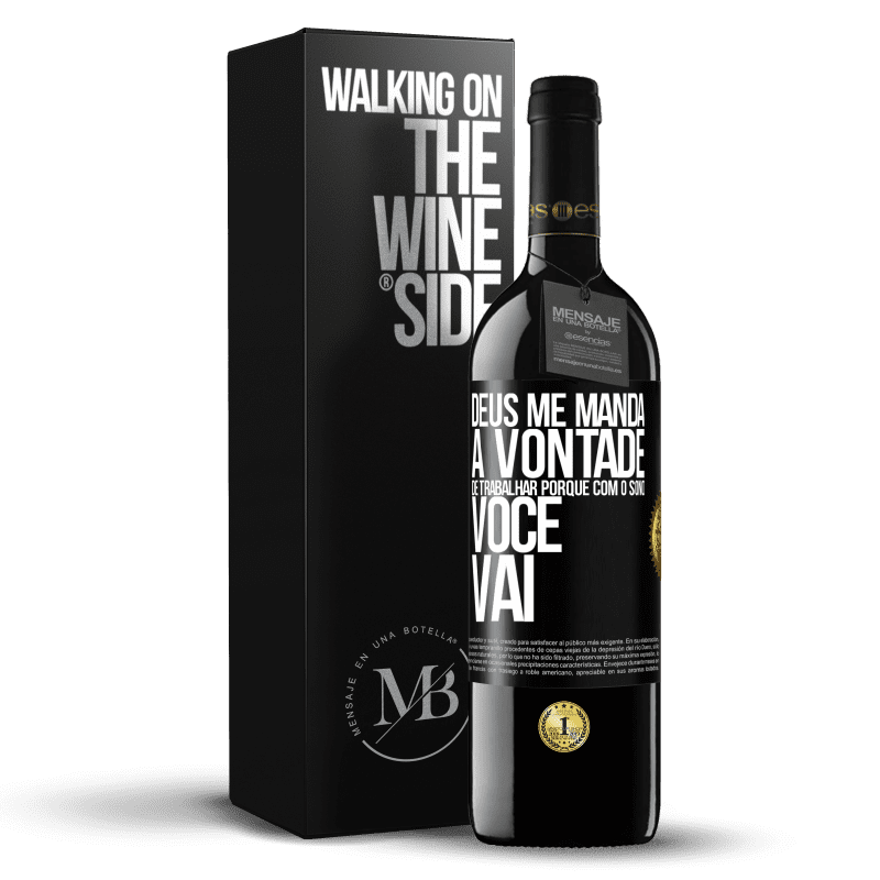 39,95 € Envio grátis | Vinho tinto Edição RED MBE Reserva Deus me manda a vontade de trabalhar porque com o sono voce vai Etiqueta Preta. Etiqueta personalizável Reserva 12 Meses Colheita 2016 Tempranillo