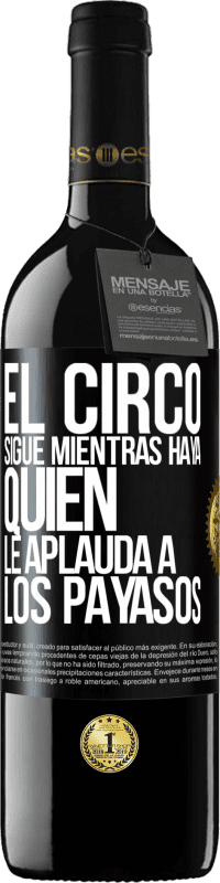 Envío gratis | Vino Tinto Edición RED MBE Reserva El circo sigue mientras haya quien le aplauda a los payasos Etiqueta Negra. Etiqueta personalizable Reserva 12 Meses Cosecha 2014 Tempranillo