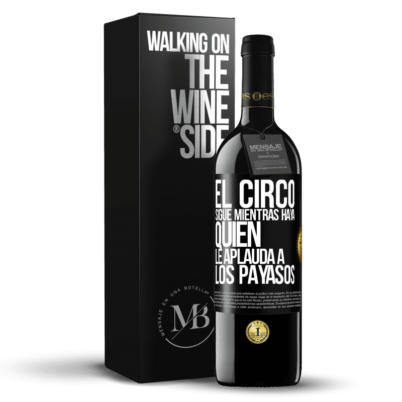 39,95 € Envío gratis | Vino Tinto Edición RED MBE Reserva El circo sigue mientras haya quien le aplauda a los payasos Etiqueta Negra. Etiqueta personalizable Reserva 12 Meses Cosecha 2014 Tempranillo