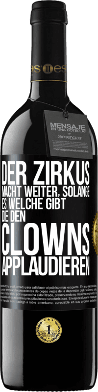 Kostenloser Versand | Rotwein RED Ausgabe MBE Reserve Der Zirkus macht weiter, solange es welche gibt, die den Clowns applaudieren Schwarzes Etikett. Anpassbares Etikett Reserve 12 Monate Ernte 2014 Tempranillo