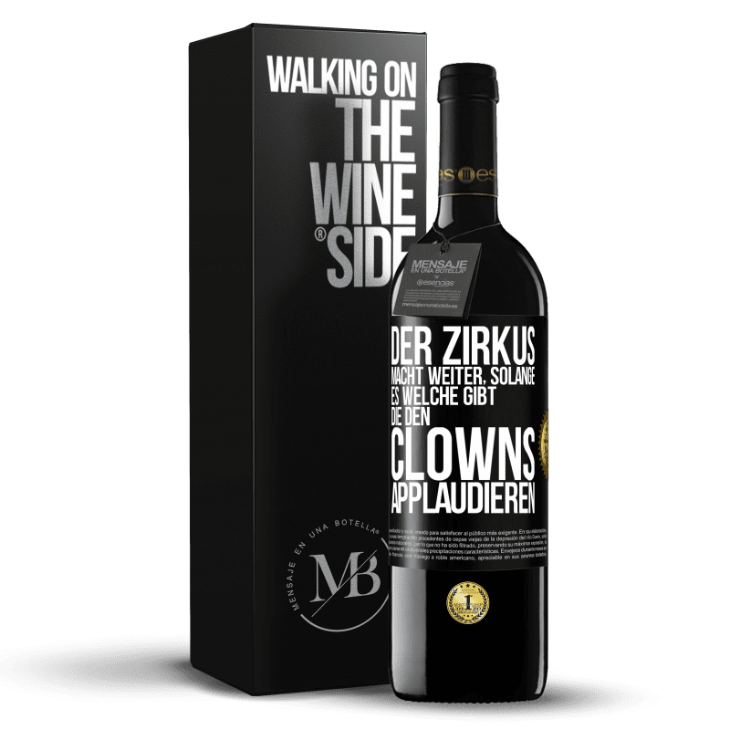 39,95 € Kostenloser Versand | Rotwein RED Ausgabe MBE Reserve Der Zirkus macht weiter, solange es welche gibt, die den Clowns applaudieren Schwarzes Etikett. Anpassbares Etikett Reserve 12 Monate Ernte 2014 Tempranillo