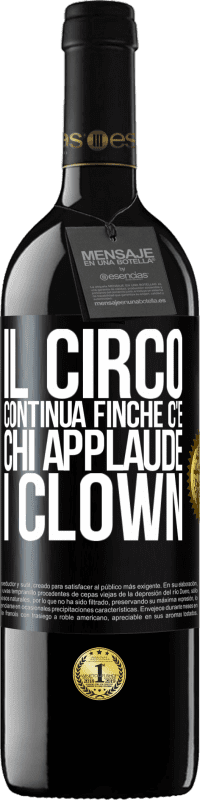 Spedizione Gratuita | Vino rosso Edizione RED MBE Riserva Il circo continua finché c'è chi applaude i clown Etichetta Nera. Etichetta personalizzabile Riserva 12 Mesi Raccogliere 2014 Tempranillo