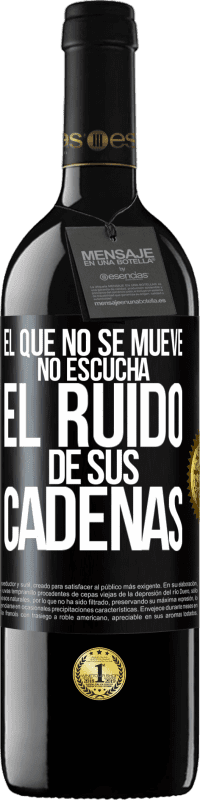 39,95 € Envío gratis | Vino Tinto Edición RED MBE Reserva El que no se mueve no escucha el ruido de sus cadenas Etiqueta Negra. Etiqueta personalizable Reserva 12 Meses Cosecha 2016 Tempranillo