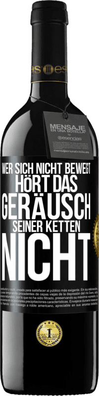 39,95 € Kostenloser Versand | Rotwein RED Ausgabe MBE Reserve Wer sich nicht bewegt, hört das Geräusch seiner Ketten nicht Schwarzes Etikett. Anpassbares Etikett Reserve 12 Monate Ernte 2016 Tempranillo