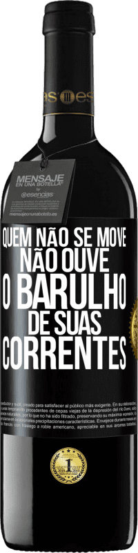 39,95 € | Vinho tinto Edição RED MBE Reserva Quem não se move não ouve o barulho de suas correntes Etiqueta Preta. Etiqueta personalizável Reserva 12 Meses Colheita 2015 Tempranillo