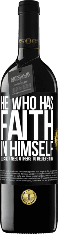 39,95 € | Red Wine RED Edition MBE Reserve He who has faith in himself does not need others to believe in him Black Label. Customizable label Reserve 12 Months Harvest 2014 Tempranillo