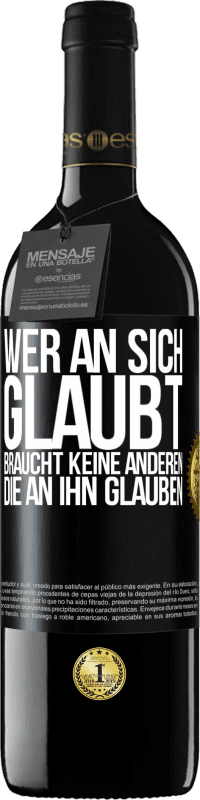 39,95 € Kostenloser Versand | Rotwein RED Ausgabe MBE Reserve Wer an sich glaubt, braucht keine anderen, die an ihn glauben Schwarzes Etikett. Anpassbares Etikett Reserve 12 Monate Ernte 2016 Tempranillo