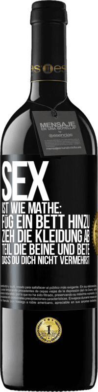 39,95 € Kostenloser Versand | Rotwein RED Ausgabe MBE Reserve Sex ist wie Mathe: Füg ein Bett hinzu, zieh die Kleidung ab, teil die Beine und bete, dass du dich nicht vermehrst Schwarzes Etikett. Anpassbares Etikett Reserve 12 Monate Ernte 2014 Tempranillo