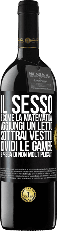 39,95 € Spedizione Gratuita | Vino rosso Edizione RED MBE Riserva Il sesso è come la matematica: aggiungi un letto, sottrai vestiti, dividi le gambe e prega di non moltiplicarti Etichetta Nera. Etichetta personalizzabile Riserva 12 Mesi Raccogliere 2014 Tempranillo