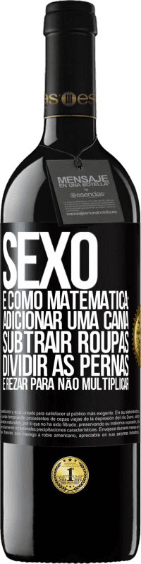 «Sexo é como matemática: adicionar uma cama, subtrair roupas, dividir as pernas e rezar para não multiplicar» Edição RED MBE Reserva