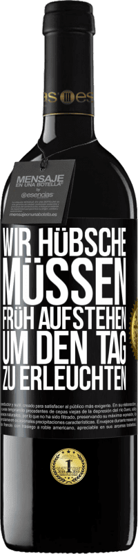 39,95 € | Rotwein RED Ausgabe MBE Reserve Wir Hübsche müssen früh aufstehen, um den Tag zu erleuchten Schwarzes Etikett. Anpassbares Etikett Reserve 12 Monate Ernte 2015 Tempranillo